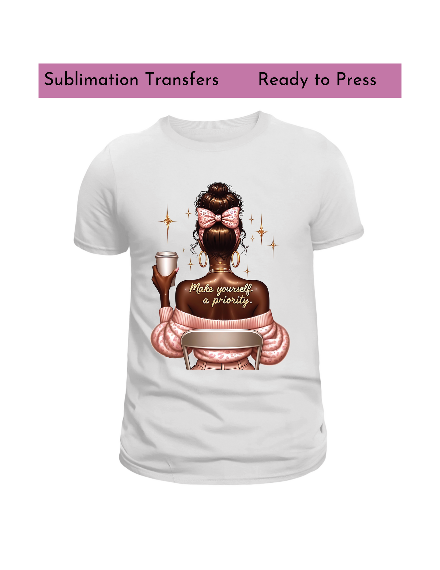 Make yourself the priority (black woman) - Sublimation transfers, Ready to press transfer