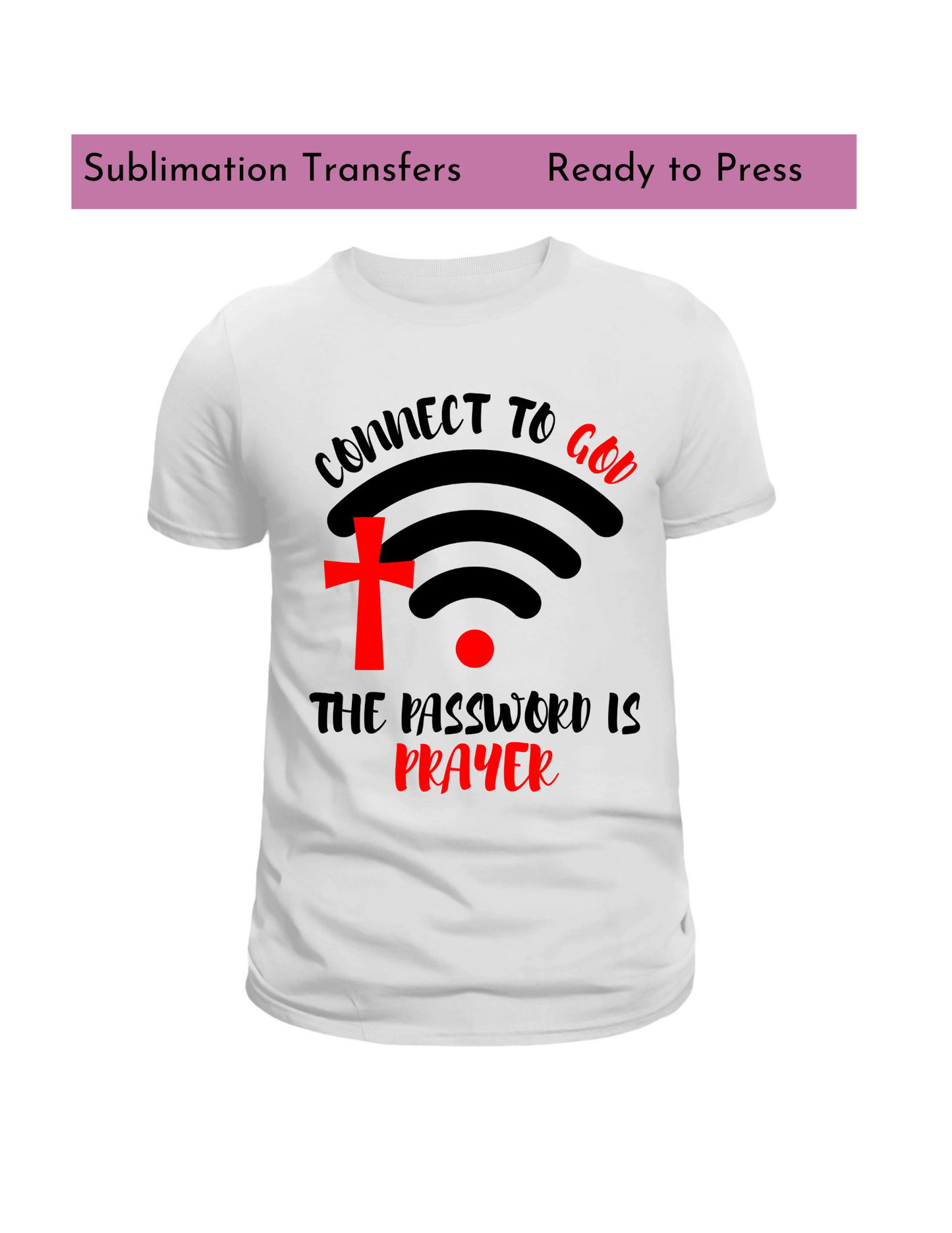 Connect to God -Sublimation transfers, Ready to press transfer