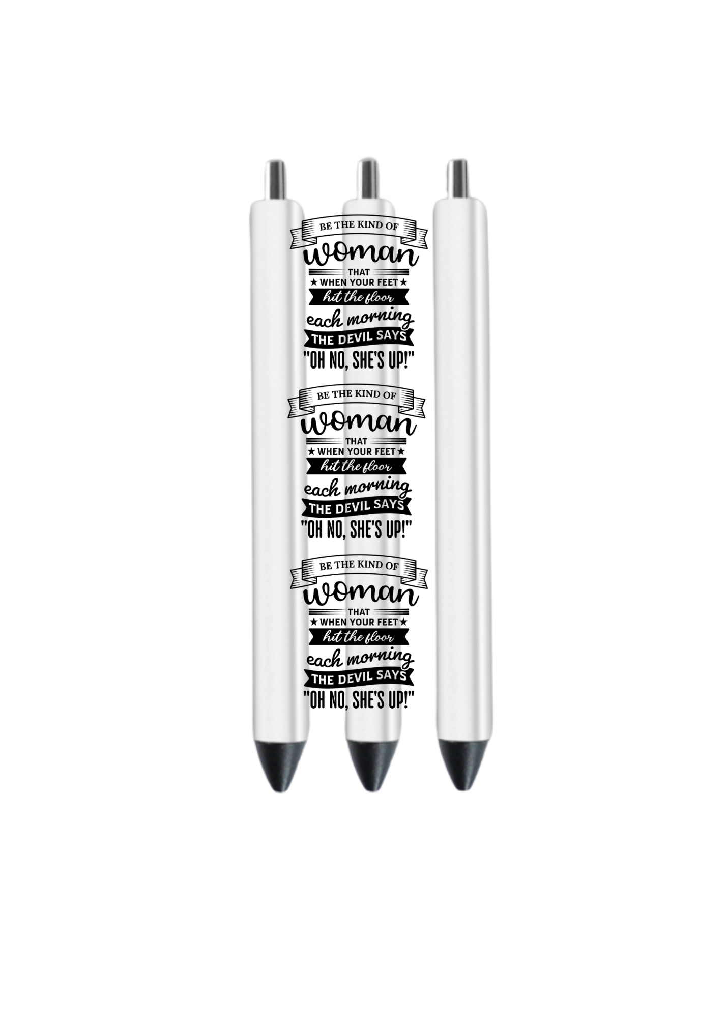 Be the kind of woman that when yoou feet hit th efloor each morning- ( Christian related)-UV DTF