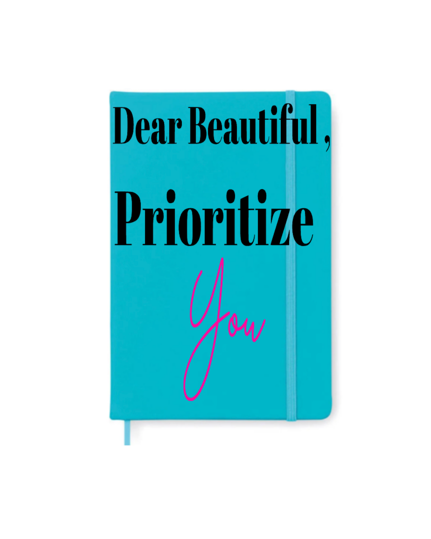 Dear Beautiful Prioritize YOU- Journal UV DTF