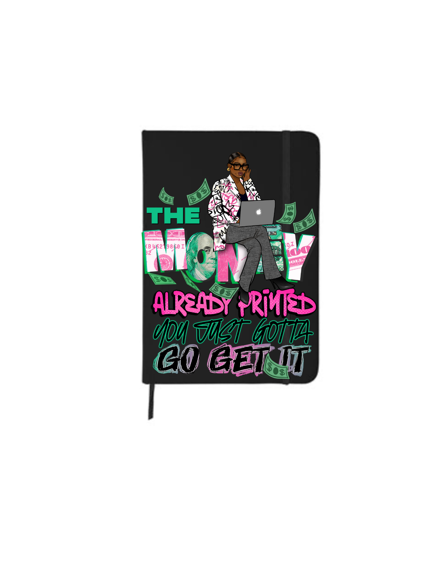 The Money Already Printed you just gotta go get it | Journal UV DTF DECAL
