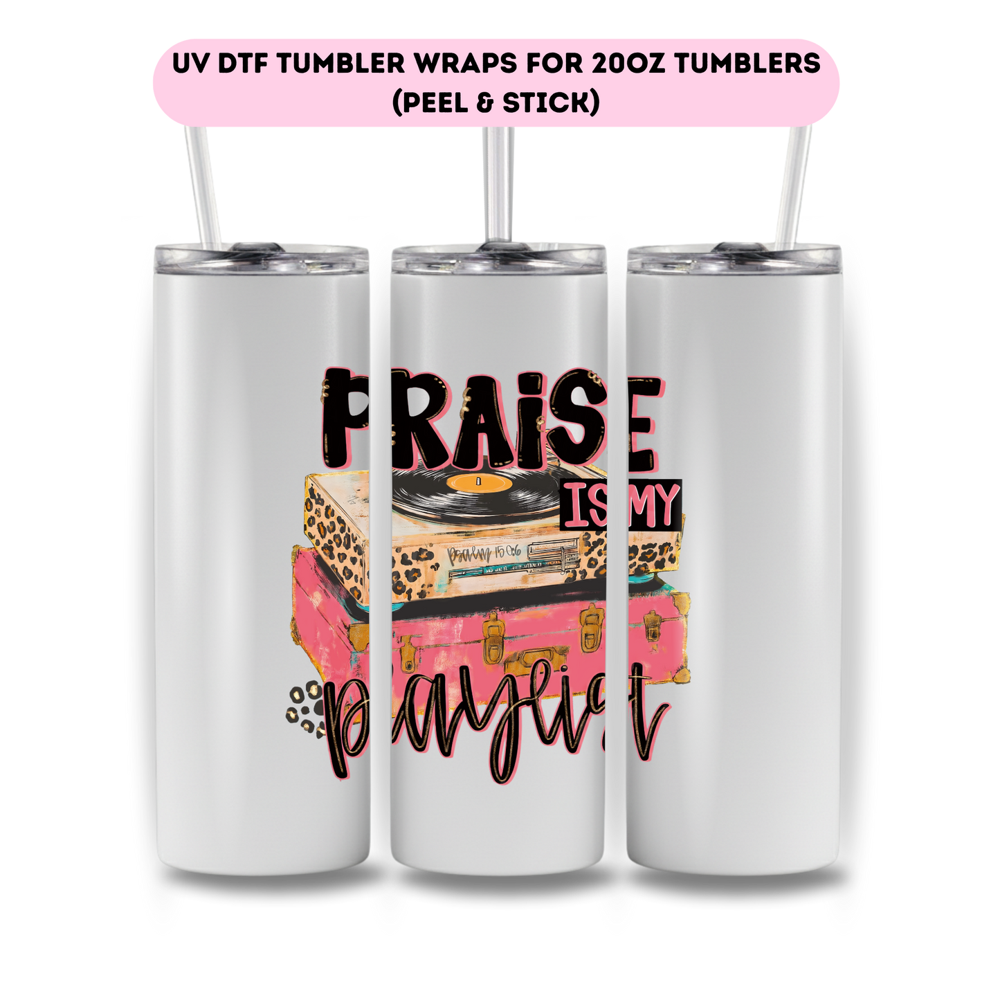 Praise is my playlist-FULL WRAP UV DTF DECAL