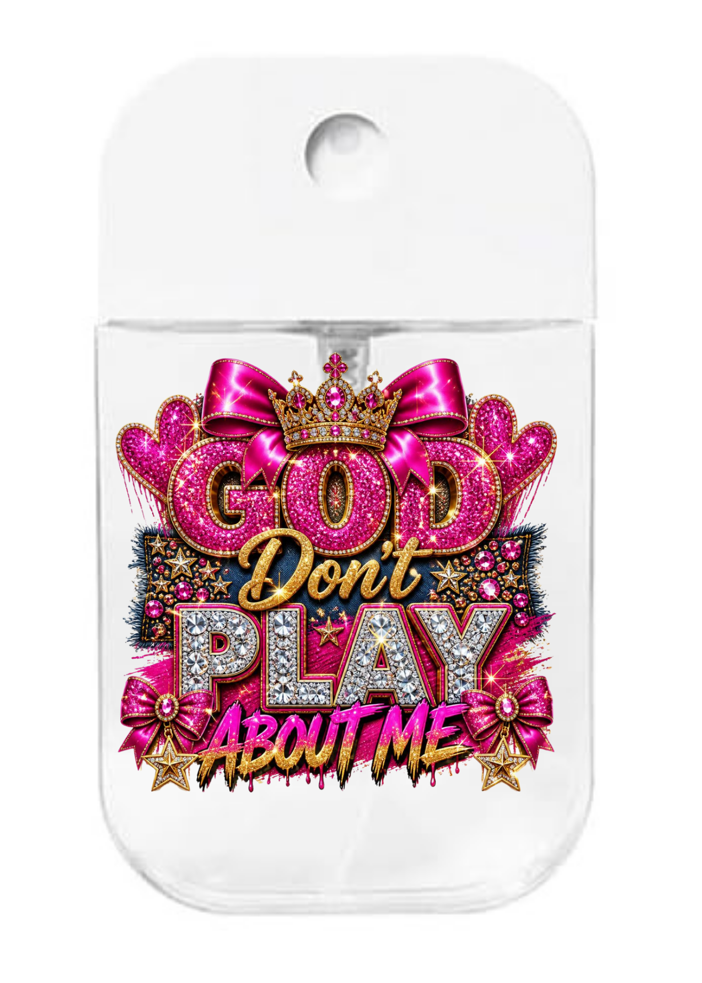 God Don't Play about me (Hot Pink) UVDTF- Spray bottle Tranfers