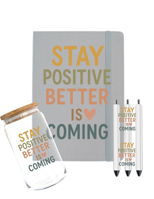 Stay Positive Better is Coming -UV DTF