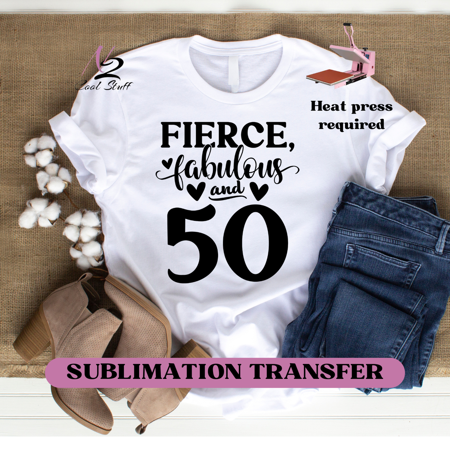 Fierce fabulous and 50- Ready to press transfer