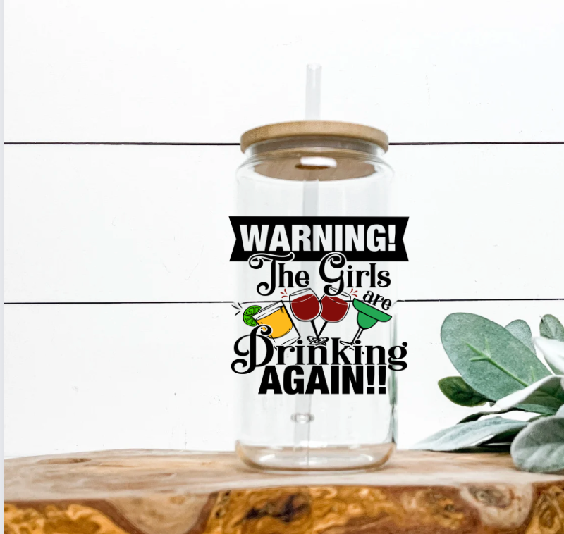 Warning the Girls are drinking again - UV DTF DECAL 3''