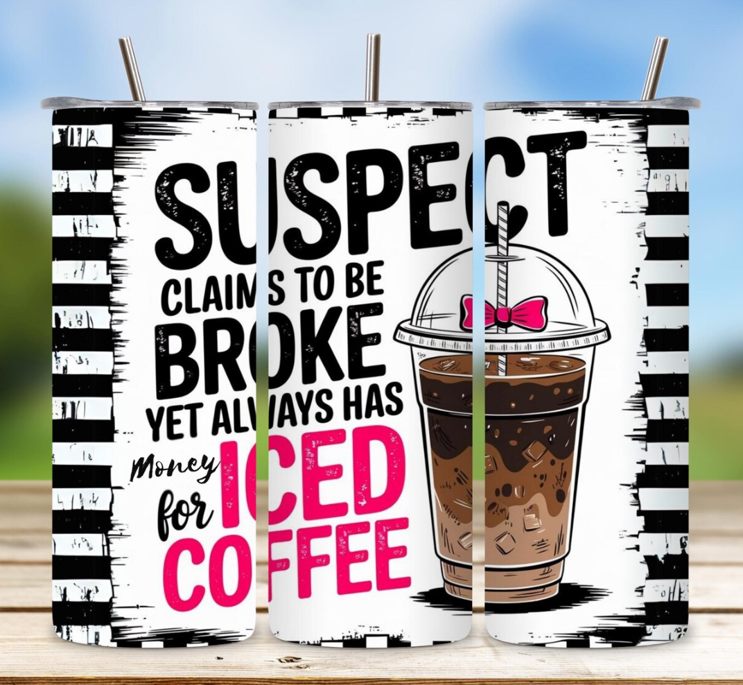 Suspect claims to be broke yet always had money -20oz Skinny Tumbler