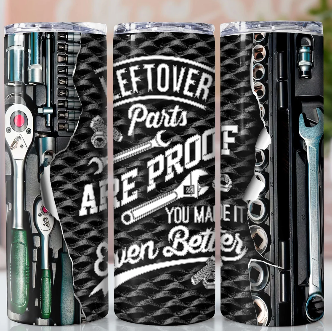 Leftover parts are proof you made it even better -20oz Skinny Tumbler