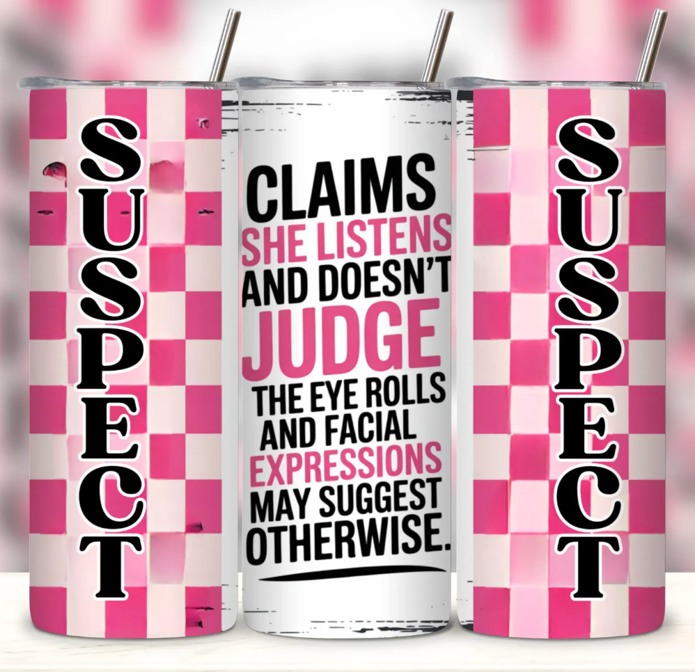 Suspect Claims She Listens And Doesn't Judge -Tumbler Wrap -20oz Skinny Tumbler