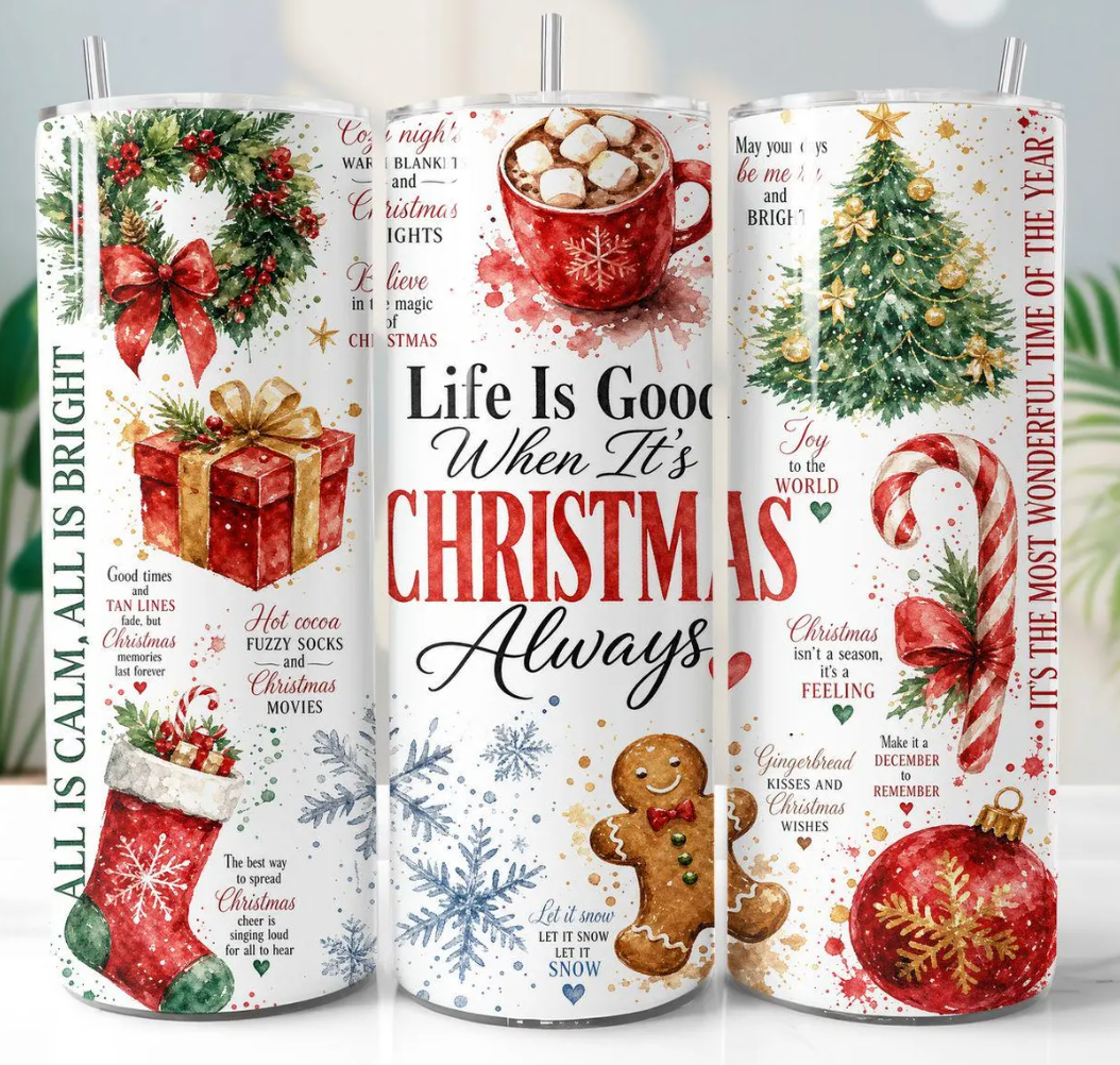 Life is good when it's Christmas always -20oz Skinny Tumbler