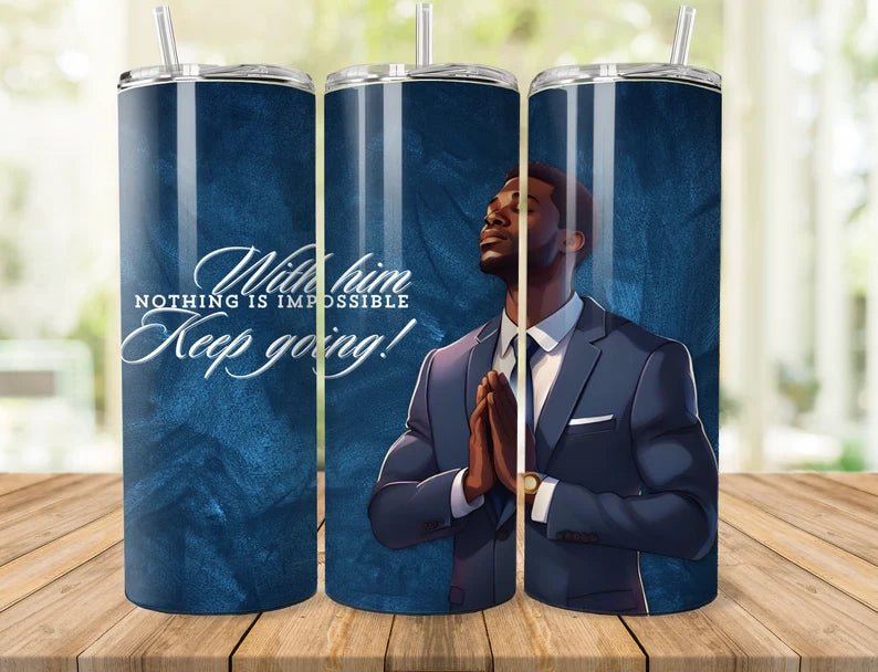 With Him Nothing is Impossible King Keep Going Prayers- 20oz Skinny Tumbler Sublimation