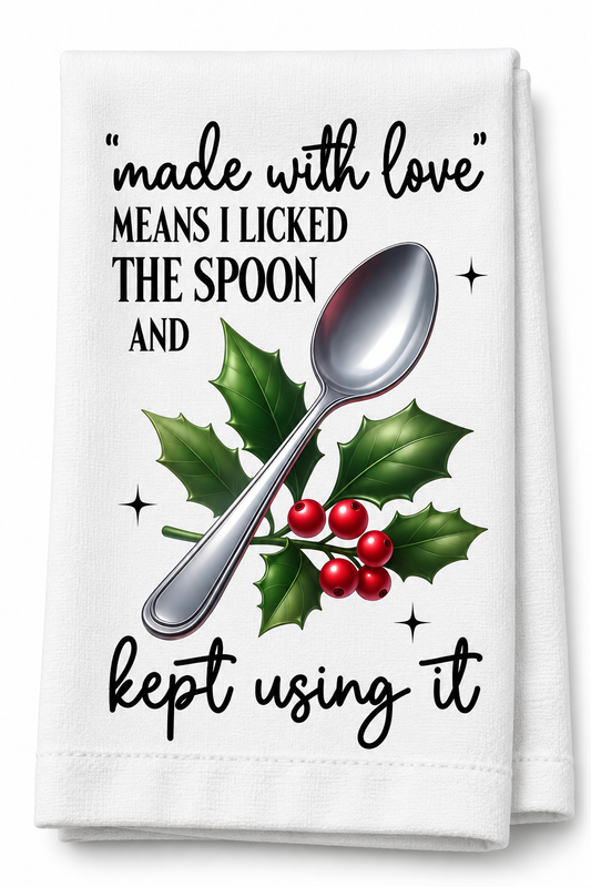 Made with love means I licked the Spoon and Kept using it - Kitchen Towel DTF