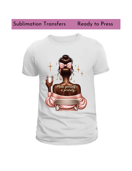 Make yourself the priority  (black woman) - Sublimation transfers, Ready to press transfer
