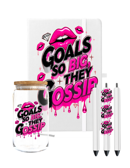 Goals so big they Gossip-UV DTF