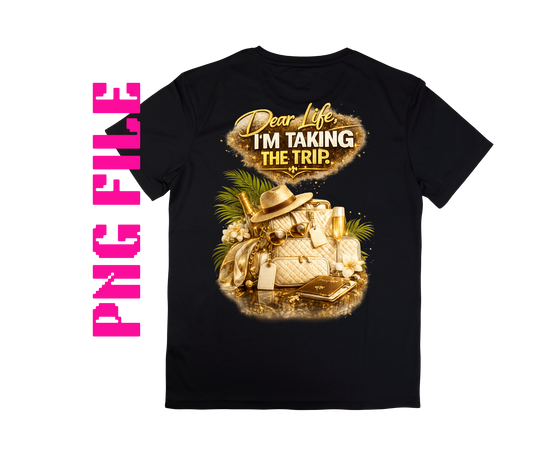 Dear life , I'm Taking the Trip , PNG FILE
