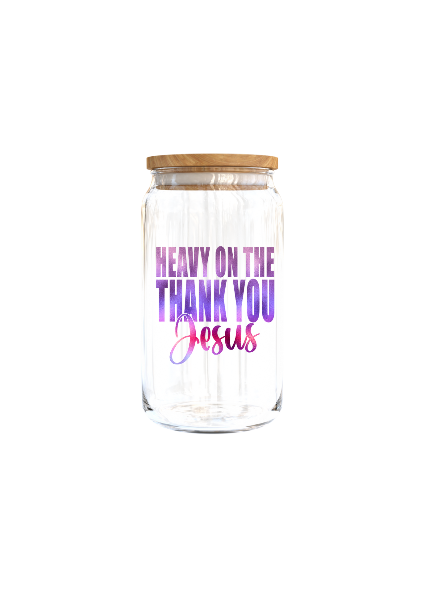 Heavy on the Thank you Jesus- ( Christian related)-UV DTF