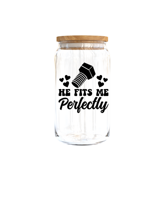 She fit me perfectly , He fits me perfectly -UV DTF DECAL 3''