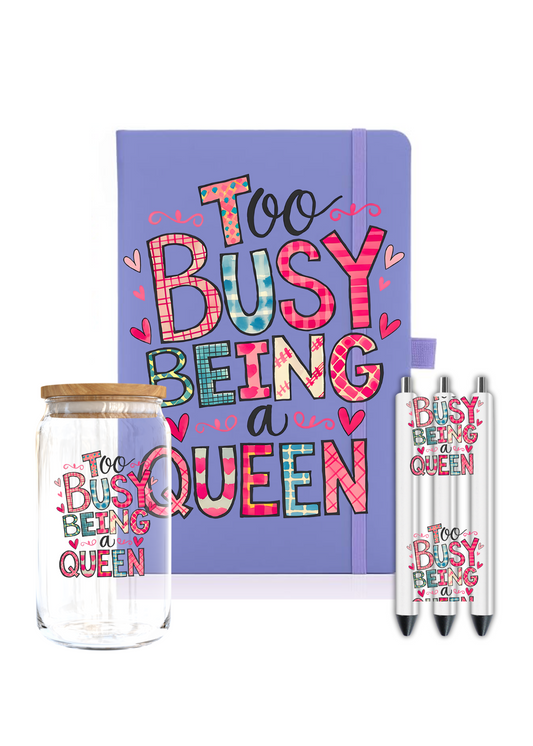 Too Busy being a Queen- Journal UV DTF