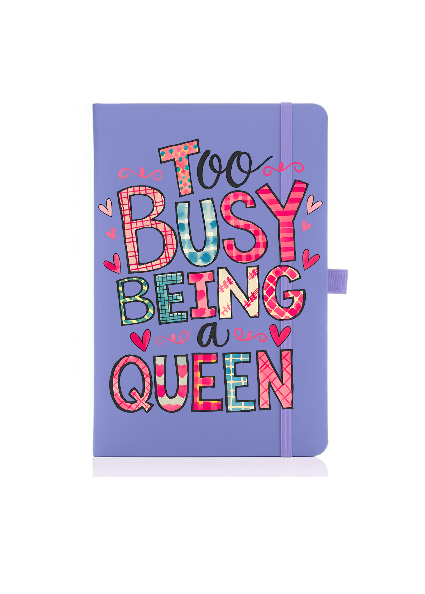 Too Busy being a Queen- Journal UV DTF