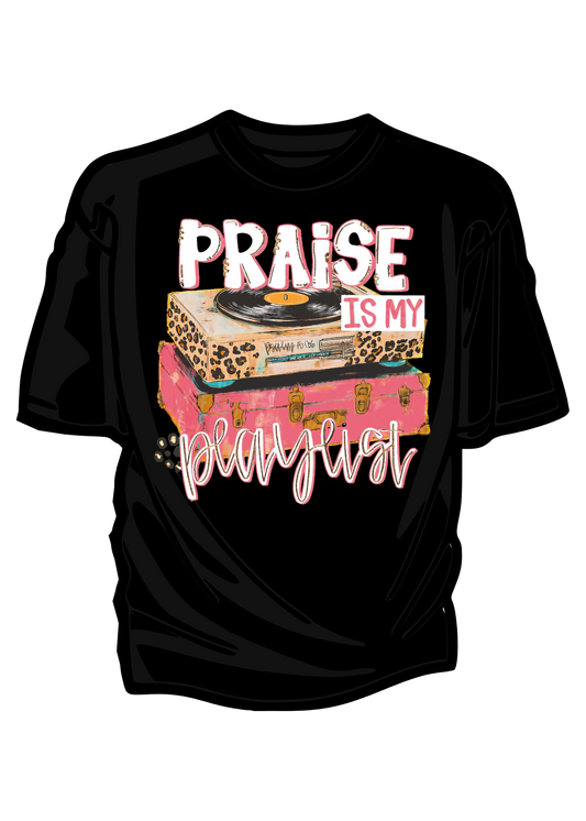 Praise is my Playlist -Dtf Transfer