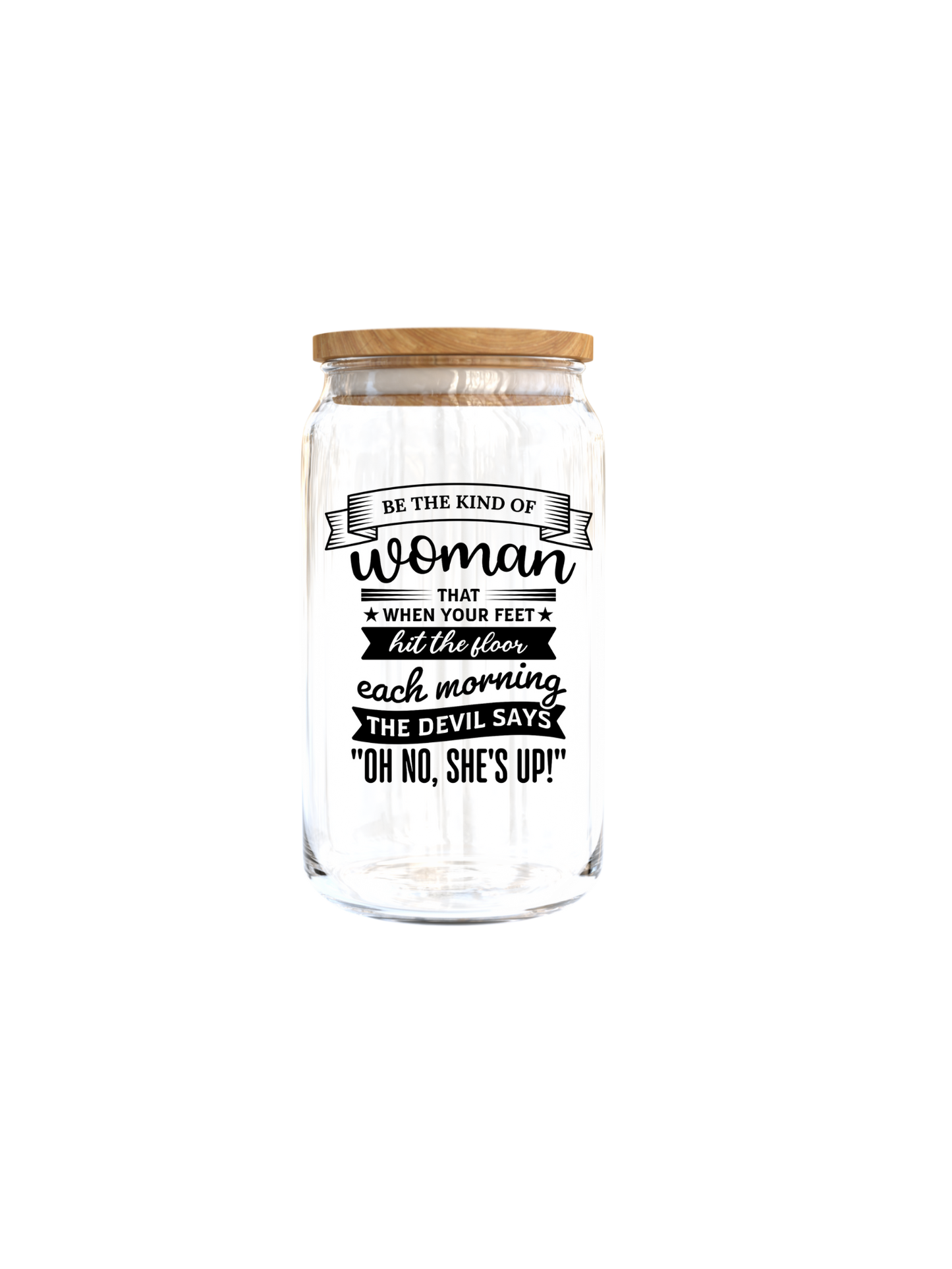 Be the kind of woman that when yoou feet hit th efloor each morning- ( Christian related)-UV DTF