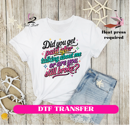 Did you get paid after talking about me-Dtf Transfer