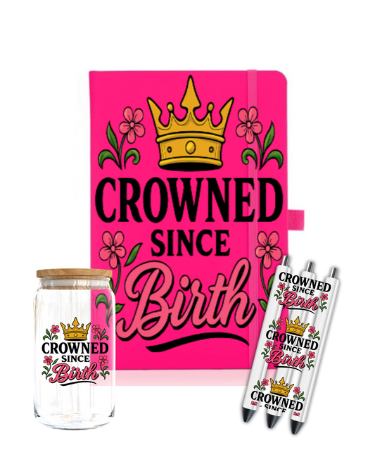 Crowned since birth- Journal UV DTF DECAL
