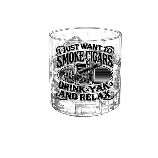 I just want to smoke cigars drink Yak and relax -UV DTF DECAL3"