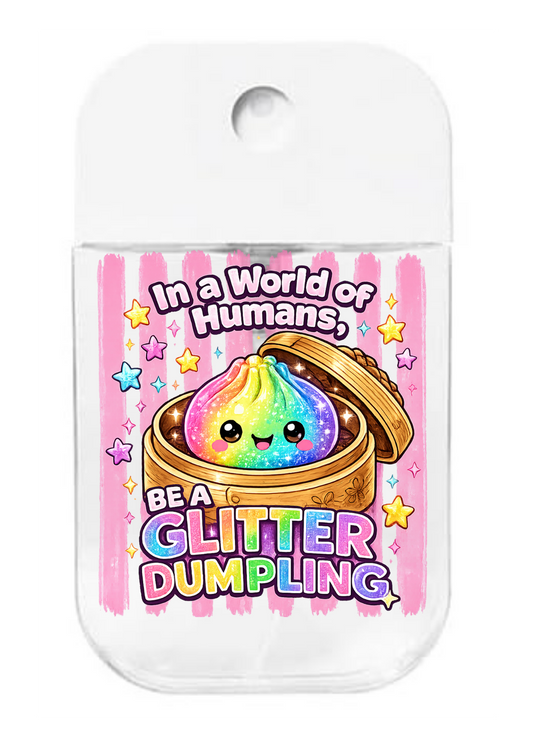 In a world of Humans, Be a Glitter Dumpling- UVDTF- Spray bottle Tranfers