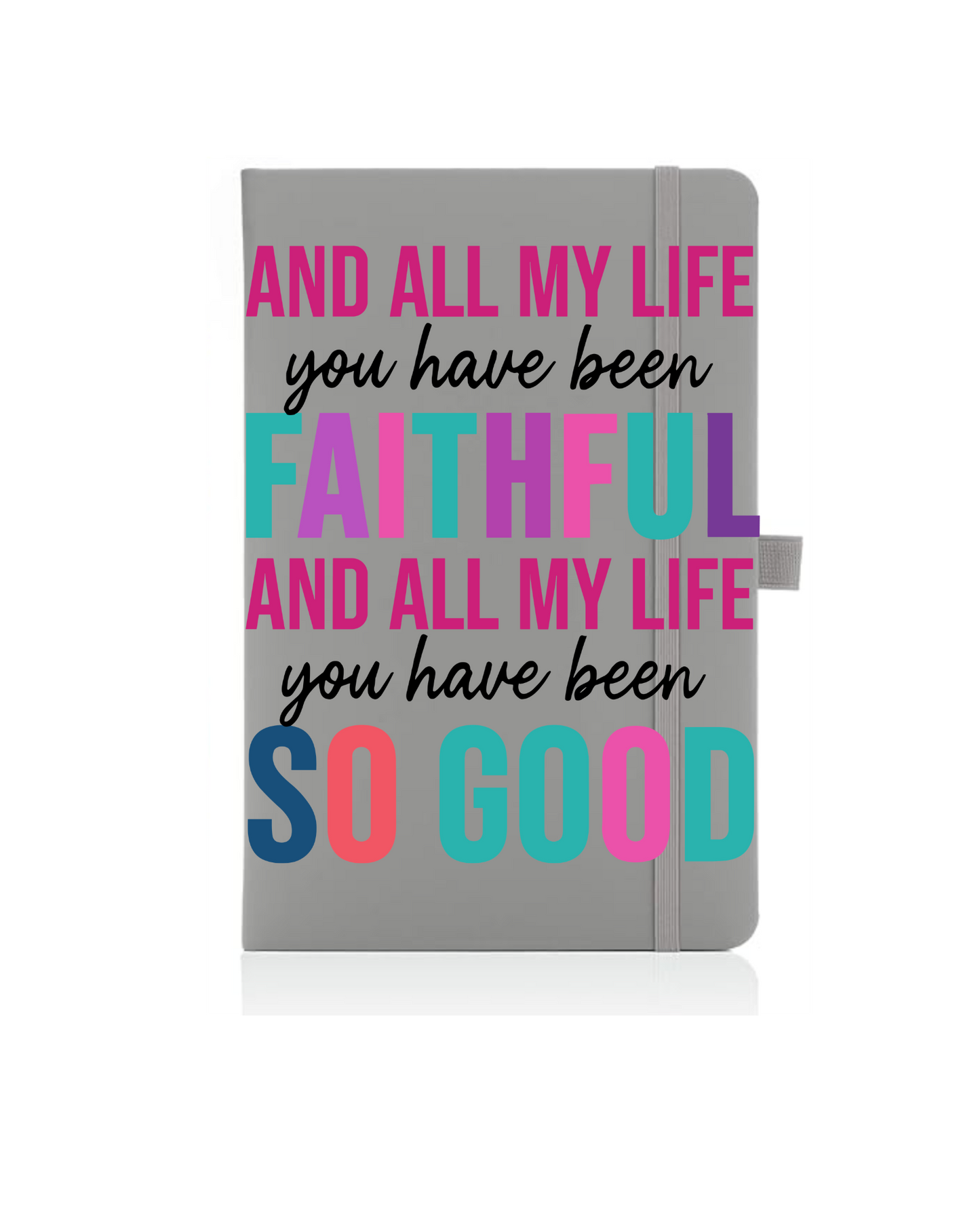 And all my life you have been faithful and all my life you have be so good.. - Journal UV DTF