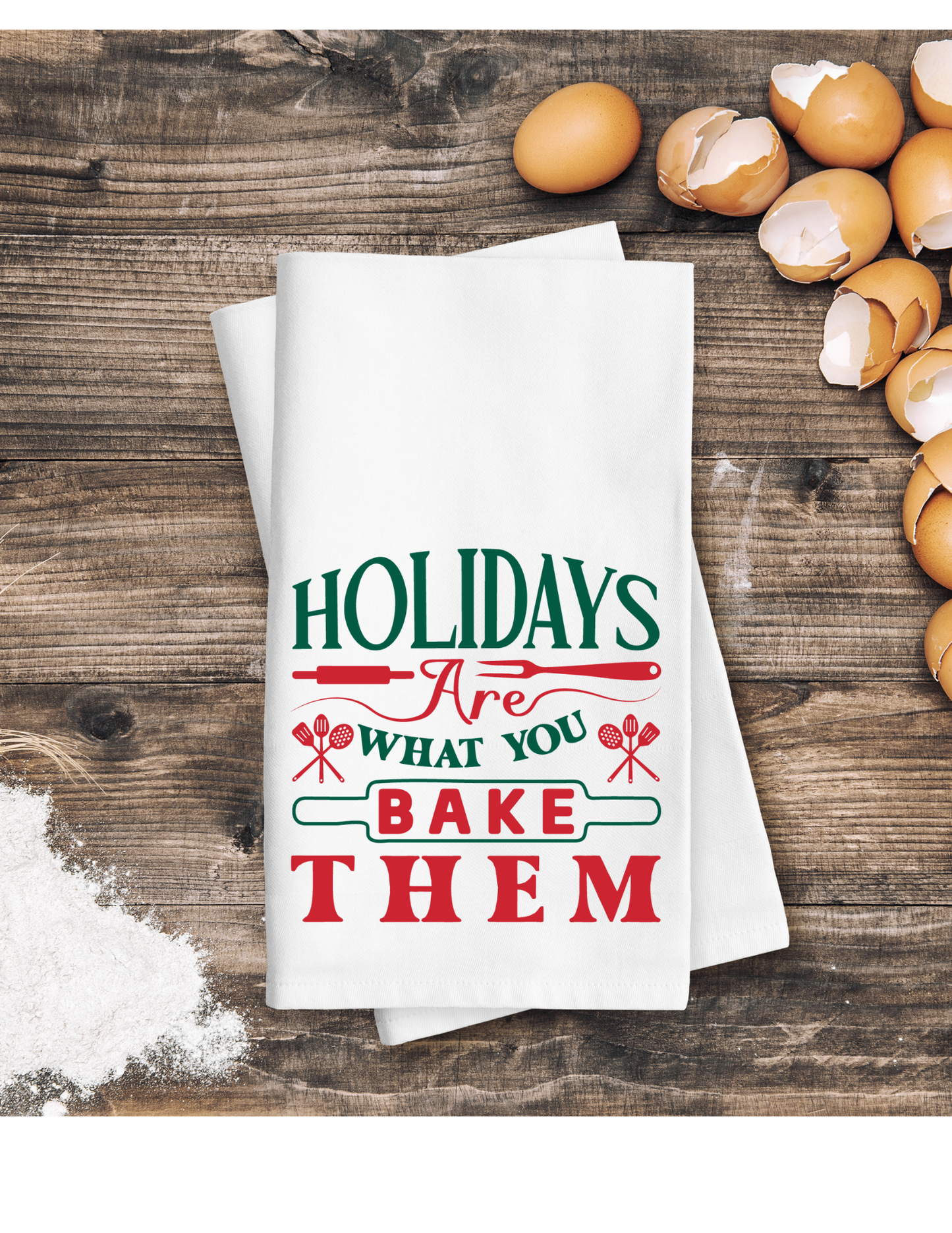 Hoildays are what you bake them- Kitchen Towel DTF