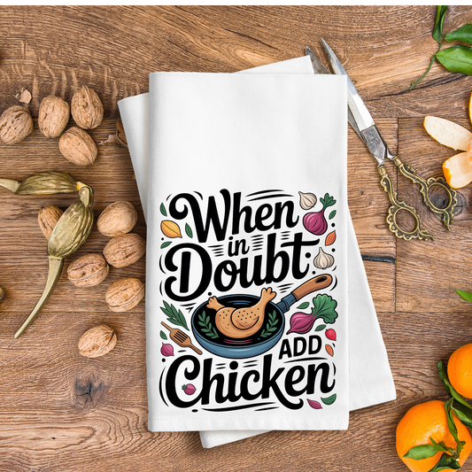 When in Doubt at Chicken- Kitchen Towel DTF