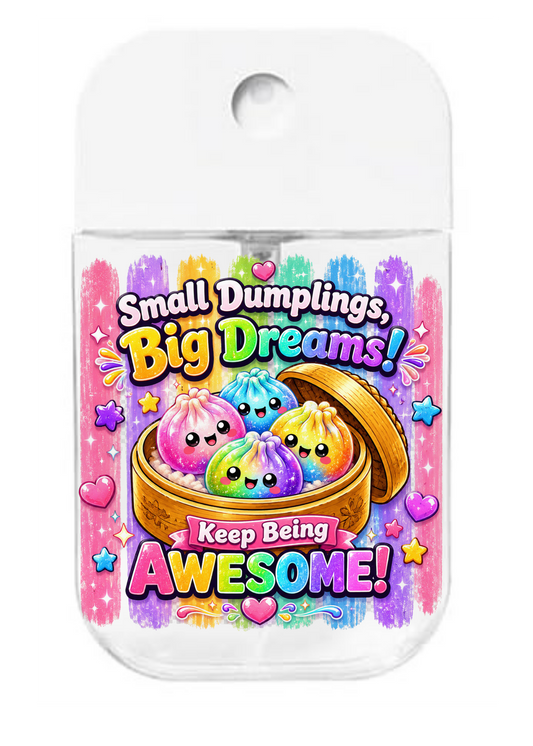 Small Dumpling Big Dreams! Keep Being Awesome!-UVDTF- Spray bottle Tranfers (Copy)