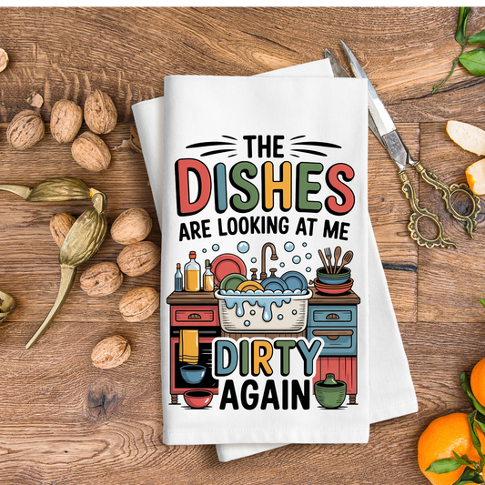 The dishes are looking at me Dirty again- Kitchen Towel DTF