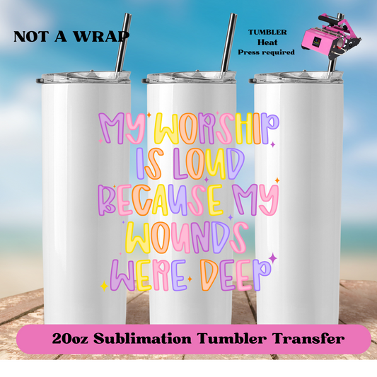 My worship is loud because my wounds were deep- (NOT A WRAP)