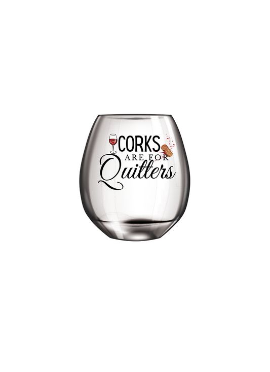 Corks are for Quitters - UV DTF DECAL-can also be applied on Wine glasses