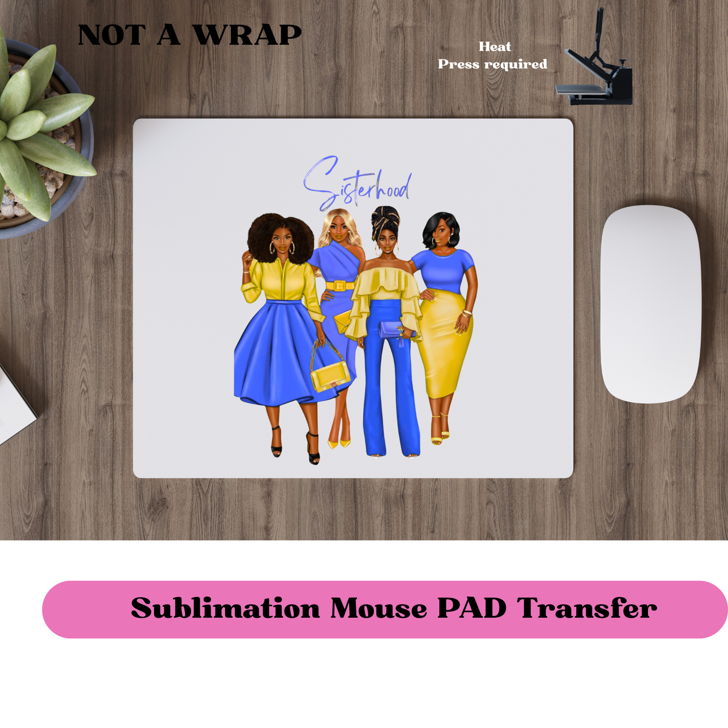Sisterhood (BLUE & YELLOW ) MOUSE PAD TRANSFERS- Ready to press transfer