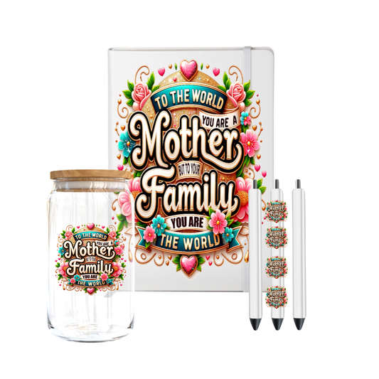 To the world you are a Mother but to your Family you are the world-(mother's day ) -Journal UV DTF DECAL