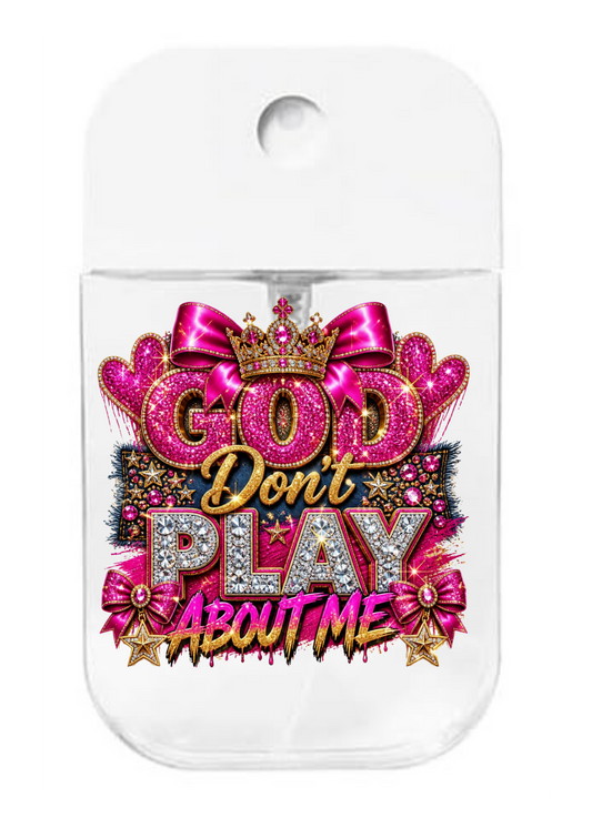God Don't Play about me (Hot Pink)  UVDTF- Spray bottle Tranfers