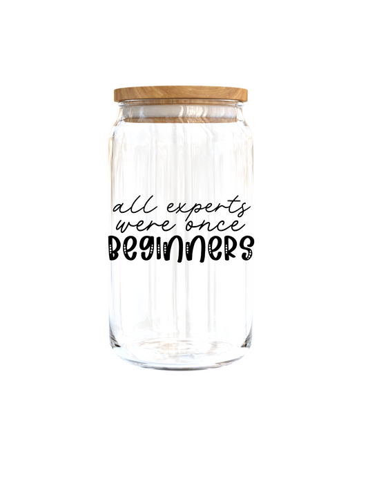 All experts were once Beginners -UV DTF DECAL 3''