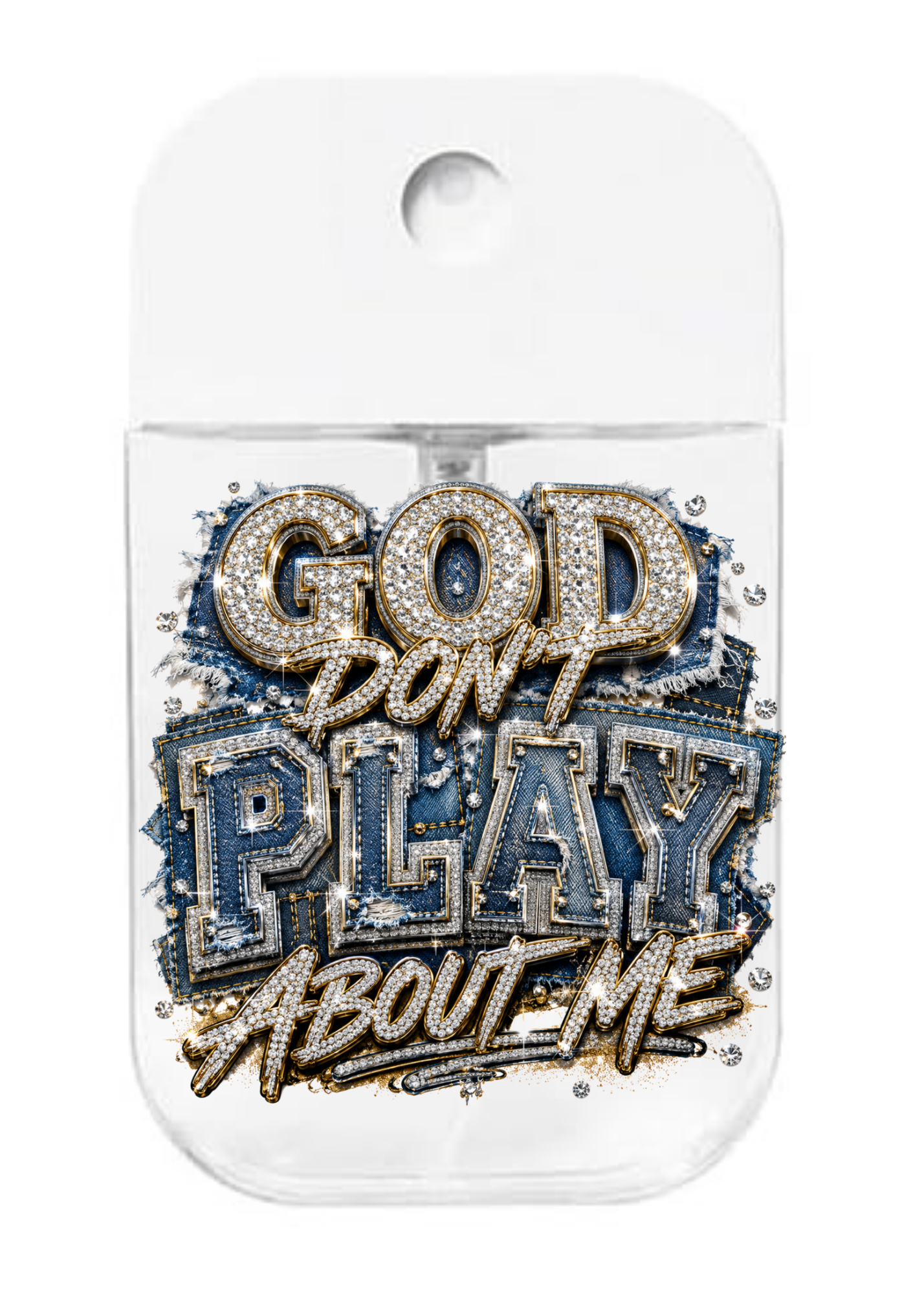 God Don't play about me- UVDTF- Spray bottle Tranfers