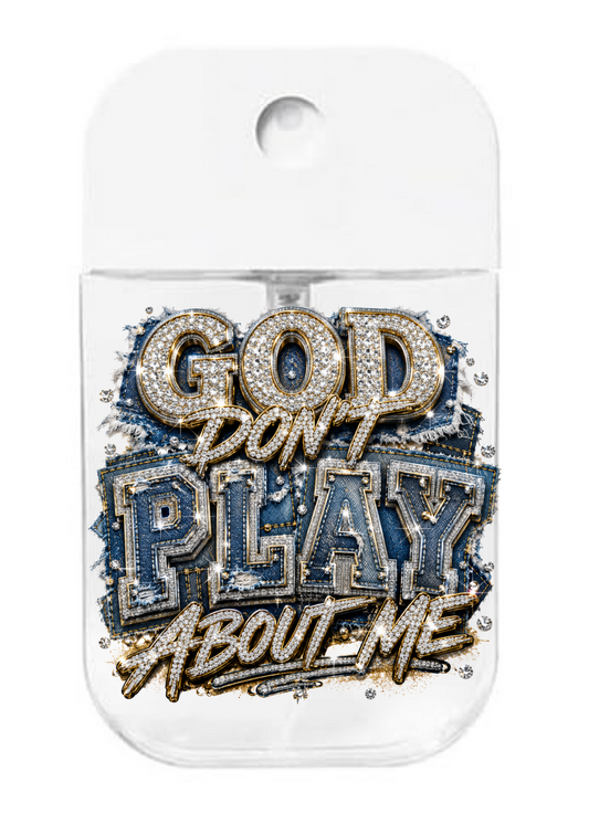 God Don't play about me- UVDTF- Spray bottle Tranfers