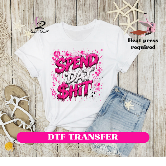 Spend Dat SHIT-Dtf Transfer
