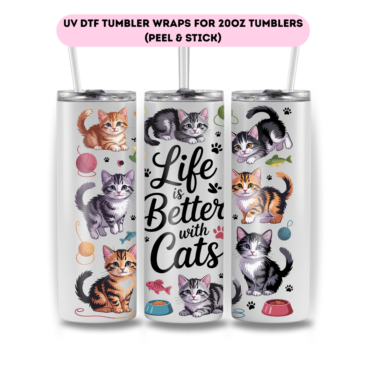 Life is better with cats- FULL WRAP UV DTF DECAL
