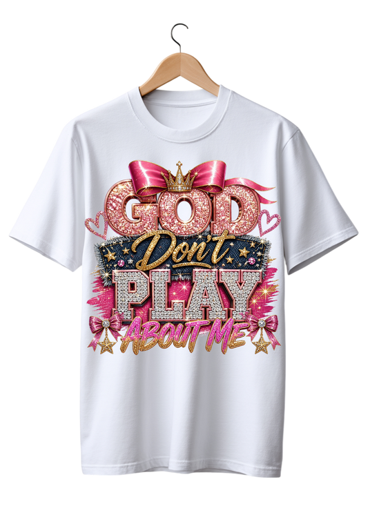 God Don't Play about me -Dtf Transfer
