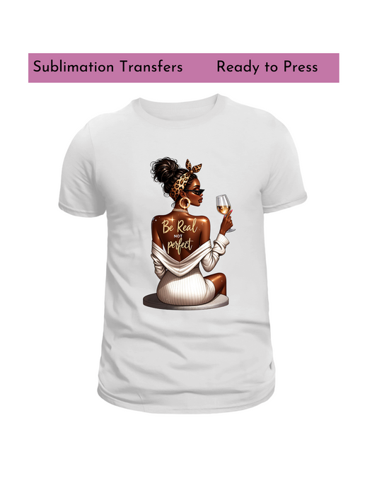 Be Real not Perfect (black woman) - Sublimation transfers, Ready to press transfer