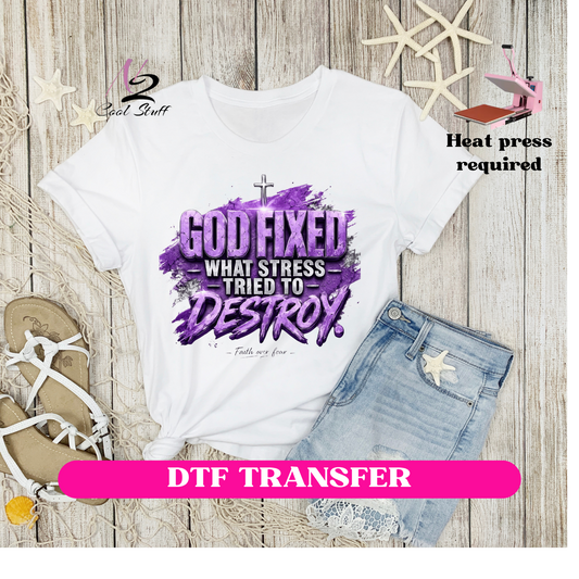 God Fixed what stress tried to destroy me-Dtf Transfer