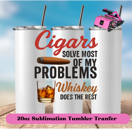 Cigars solve most of my problems  whiskey does the rest-20oz Skinny Tumbler  (NOT A WRAP)