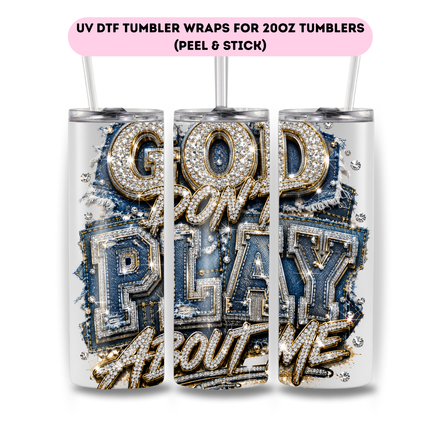 God Don't Play about me -FULL WRAP UV DTF DECAL