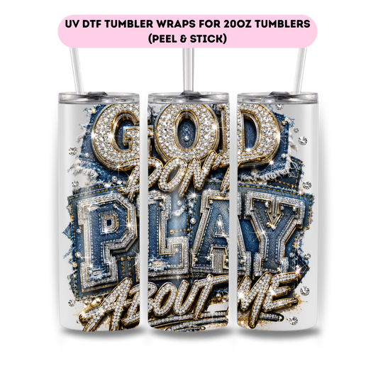 God Don't Play about me -FULL WRAP UV DTF DECAL